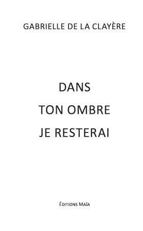 Dans ton ombre je resterai (Gabrielle De La Clayère)