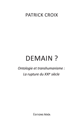 Demain ? Ontologie et Transhumanisme :  La rupture du XXIᵉ siècle - Patrick Croix