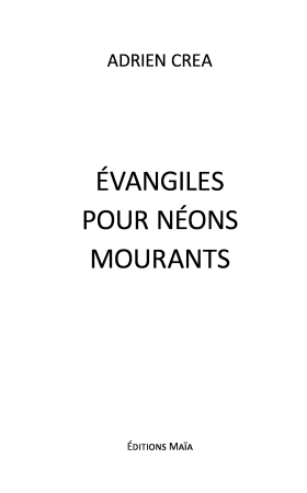 Évangiles Pour Néons Mourants (Adrien Crea)