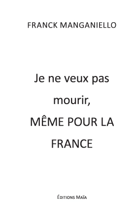 Je ne veux pas mourir, même pour la France - Franck MANGANIELLO