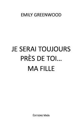 Je serai toujours près de toi … ma fille (Emily Greenwood)