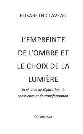 L’empreinte de l’ombre et le choix de la lumière - Un chemin de réparation, de conscience et de transformation (Elisabeth CLAVEAU)