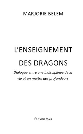 L’enseignement des dragons, dialogue entre une indisciplinée de la vie et un maître des profondeurs (Marjorie Belem)