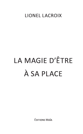 LA MAGIE D’ETRE A SA PLACE - Un ouvrage inspirant dédié aux femmes et eux hommes sensibles, coopér’acteurs du nouveau monde