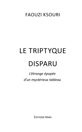 LE TRIPTYQUE DISPARU - L'étrange épopée d'un mystérieux tableau