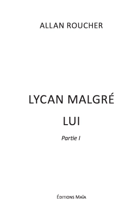 Lycan malgré lui - Partie I (Allan ROUCHER)