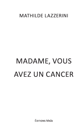 Madame, vous avez un cancer (Mathilde L)