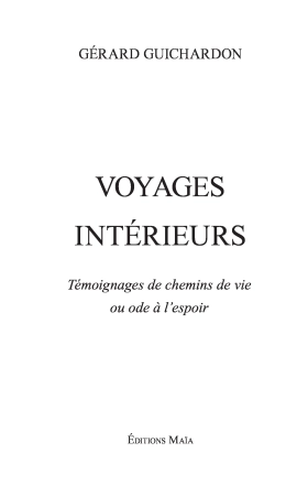 "VOYAGES INTÉRIEURS" Témoignages de chemins de vie ou ODE à l'Espoir